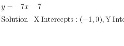 The y=-7x-7 is X Intercepts: (-1,0),Y Intercepts: (0,-7)